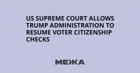 US Supreme Court Allows Trump Administration to Resume Voter Citizenship Checks