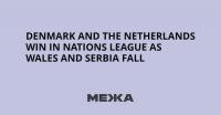 Denmark and the Netherlands win in Nations League as Wales and Serbia fall