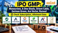 IPO GMP: Moneyview, A One Steels, Orient Cable, German Green, Ace Vector, Runwal - check subscription, allotment date