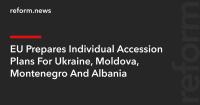 EU Prepares Individual Accession Plans For Ukraine, Moldova, Montenegro And Albania