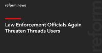 Law Enforcement Officials Again Threaten Threads Users