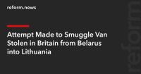 Attempt Made to Smuggle Van Stolen in Britain from Belarus into Lithuania