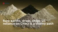Rare earths, drugs, ships: US reliance on China is a thorny path
