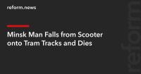 Minsk Man Falls from Scooter onto Tram Tracks and Dies