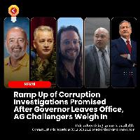 Ramp Up of Corruption Investigations Promised After Governor Leaves Office, AG Challengers Weigh In
