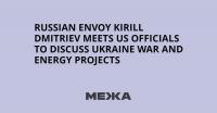 Russian Envoy Kirill Dmitriev Meets US Officials to Discuss Ukraine War and Energy Projects
