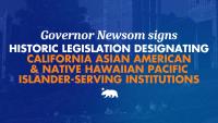 Governor Newsom signs historic legislation designating California Asian American and Native Hawaiian Pacific Islander-serving institutions