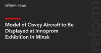 Model of Osvey Aircraft to Be Displayed at Innoprom Exhibition in Minsk