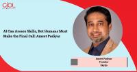 AI Can Assess Skills, But Humans Must Make the Final Call: Ameet Padiyar