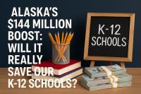 Alaska’s $144 Million Boost: Will It Really Save Our K-12 Schools?