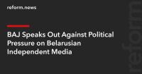 BAJ Speaks Out Against Political Pressure on Belarusian Independent Media