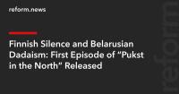 Finnish Silence and Belarusian Dadaism: First Episode of “Pukst in the North” Released