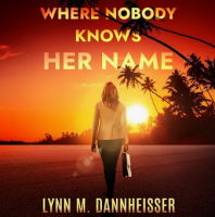 LAWYER-TURNED-NOVELIST LYNN DANNHEISSER DEBUTS LEGAL THRILLER, 'WHERE NOBODY KNOWS HER NAME'