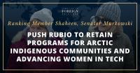 Ranking Member Shaheen, Senator Murkowski Push Rubio to Retain Programs for Arctic Indigenous Communities and Advancing Women in Tech