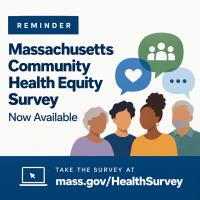 Reminder: Massachusetts Department of Public Health Statewide Community Health Equity Survey is Now Available 