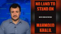 “No Land to Stand On”: Mahmoud Khalil on His Memoir, Palestine, Fighting Deportation & Suing Columbia