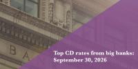 Top CD rates from major banks on Sept. 30, 2026: Chase CDs, Bank of America CDs, Citibank CDs, and more