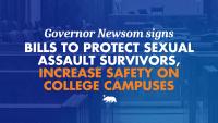 Governor Newsom signs bills to protect sexual assault survivors and increase safety on college campuses