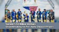 Governor Breaks Ground On Saronic’s $3 Billion Port Alpha Shipyard