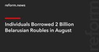 Individuals Borrowed 2 Billion Belarusian Roubles in August