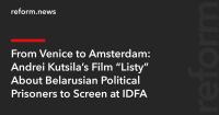 From Venice to Amsterdam: Andrei Kutsila’s Film “Listy” About Belarusian Political Prisoners to Screen at IDFA