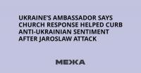 Ukraine’s Ambassador Says Church Response Helped Curb Anti-Ukrainian Sentiment After Jaroslaw Attack