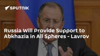 Russia Will Provide Support to Abkhazia in All Spheres - Lavrov
