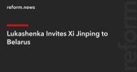 Lukashenka Invites Xi Jinping to Belarus
