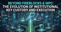 Beyond Fireblocks & MPC: The Evolution of Institutional Key Custody and Execution