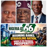 Nigeria @66: Booming Banks, Struggling Nation, Where Is The Promised Prospe