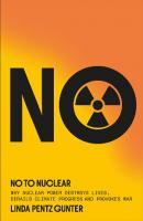 No to Nuclear: Why Nuclear Power Destroys Lives, Derails Climate Progress and Provokes War – book review