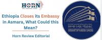 Ethiopia Closes its Embassy in Asmara, What Could this Mean?