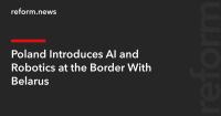 Poland Introduces AI and Robotics at the Border With Belarus