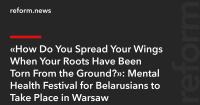 “How Do You Spread Your Wings When Your Roots Have Been Torn From the Ground?”: Mental Health Festival for Belarusians to Take Place in Warsaw