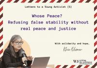 Letters to a young activist: Whose Peace? Refusing false stability without real peace and justice