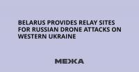 Belarus Provides Relay Sites for Russian Drone Attacks on Western Ukraine