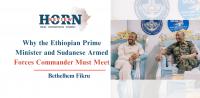 Why the Ethiopian Prime Minister and Sudanese Armed Forces Commander Must Meet