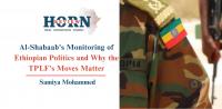 Al-Shabaab’s Monitoring of Ethiopian Politics and Why the TPLF’s Moves Matter