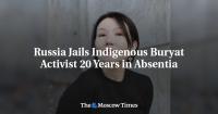 Russia Jails Indigenous Buryat Activist 20 Years in Absentia