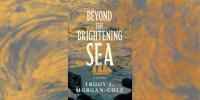 Book Review: ‘Beyond the Brightening Sea’ by Trudy J. Morgan-Cole