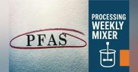 Processing's Weekly Mixer: PFAS in food and beverage, and more