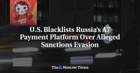 U.S. Blacklists Russia’s A7 Payment Platform Over Alleged Sanctions Evasion