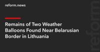 Remains of Two Weather Balloons Found Near Belarusian Border in Lithuania