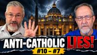 Top Ten Anti-Catholic Lies (#10-7)