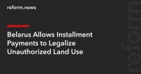 Belarus Allows Installment Payments to Legalize Unauthorized Land Use