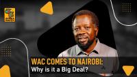 Africa Watch: WAC will be held in Nairobi - Why it matters for Kenya?