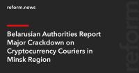 Belarusian Authorities Report Major Crackdown on Cryptocurrency Couriers in Minsk Region