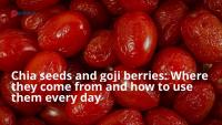 Chia seeds and goji berries: Where they come from and how to use them every day