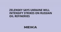 Zelensky Says Ukraine Will Intensify Strikes on Russian Oil Refineries