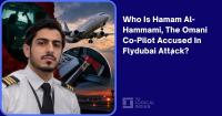 Who Is Hamam Al-Hammami, The Omani Co-Pilot Accused In Flydubai Attack?